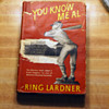 You Know Me Al: A Busher's Letters, by Ring W. Lardner
