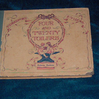 My 1900 Four and Twenty Toilers childrens book . Great book of kids poems about professions. Great prints also.  - Books