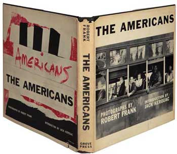 Robert Frank - The Americans. Introduction by Jack Kerouac. Illustrated with reproductions of Frank's stunning photographs. First American edition. New York: Grove Press, Inc., (1959) Robert Frank - The Americans. Introduction by Jack Kerouac. Illustrated with reproductions of Frank's stunning photographs. First american edition. New York: Grove Press, Inc., (1959)