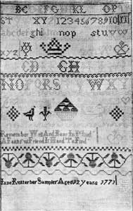 Illustration IV: An American Sampler of 1771: This is typical of the needlework of little girls of America in the last quarter of the 18th Century. It has letters, numerals, and stylized forms. From the scepter and crown in the upper part, one may infer that "Jane Rutter, aged 12," was loyal to the English crown. Illustration IV: An American Sampler of 1771: This is typical of the needlework of little girls of America in the last quarter of the 18th Century. It has letters, numerals, and stylized forms. From the scepter and crown in the upper part, one may infer that "Jane Rutter, aged 12," was loyal to the English crown.