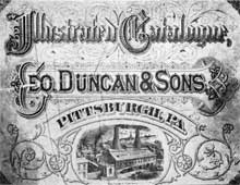 An Old George Duncan and Sons Catalogue: This illustrated cover lithographed by Armor, Fernhalse & Co., Pittsburgh, shows an early view of the Duncan and Sons factory which was devoted almost entirely to making figured press glass table wares. An Old George Duncan and Sons Catalogue: This illustrated cover lithographed by Armor, Fernhalse & Co., Pittsburgh, shows an early view of the Duncan and Sons factory which was devoted almost entirely to making figured press glass table wares.