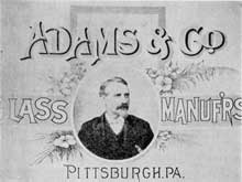 Cover of an Adams & Co. Catalogue: This was one of the well-known firms of glass manufacturers in Pittsburgh. Cover of an Adams & Co. Catalogue: This was one of the well-known firms of glass manufacturers in Pittsburgh.