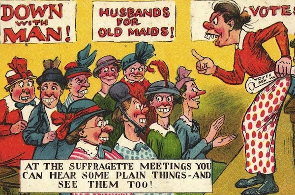 antisuffragettes6 A gathering of unattractive spinsters plots against men in this British postcard. Copyright June Purvis.
