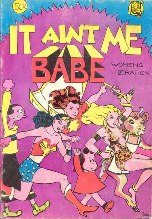 trina_70s_comics_itaintmebabe Trina Robbins' cover for "It Ain't Me, Babe" the first women's liberation comic anthology, first published by Last Gasp in 1970. (Via "Pretty in Ink")