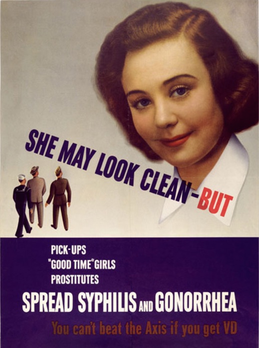 A 1940s wartime poster warns troops, "She may look clean—but pick-ups, 'good time' girls, prostitutes spread syphilis and gonorrhea." (Courtesy of the National Library of Medicine, History of Medicine Division)