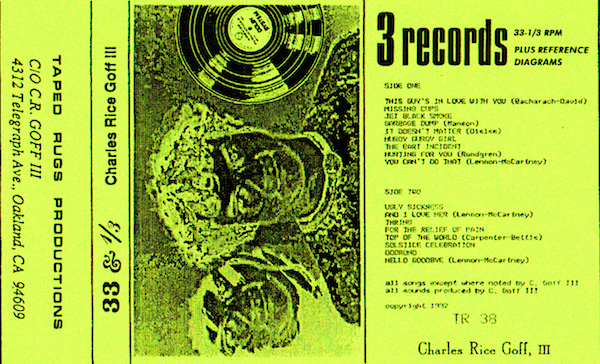 Charles Rice Goff III produced the “33 and a Third” cassette in 1992 through his Oakland label, Taped Rugs Productions. (Listen at TapedRugs.com)