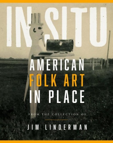 Jim Linderman's "In Situ: American Folk Art in Place," cover design by Shannon Regan.