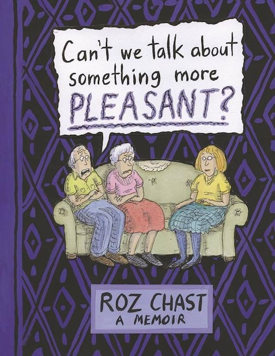 Top: Wheel of Doom, 2014. Illustration for Can’t We Talk About Something More Pleasant? by Roz Chast (Atheneum Books for Young Readers). Above: Cover illustration for Can’t We Talk About Something More Pleasant? by Roz Chast (Atheneum Books for Young Readers). Both images © Roz Chast. All rights reserved.